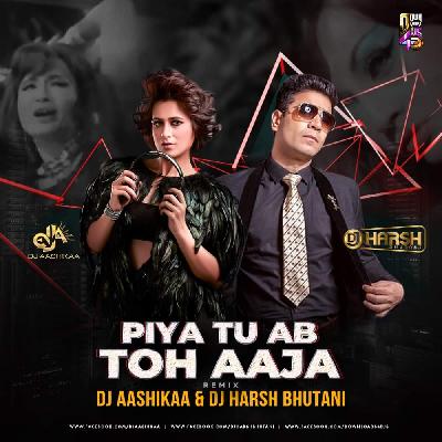PIYA TU AB TOH AAJA - DJ AASHIKAA & DJ HARSH BHUTANI REMIX